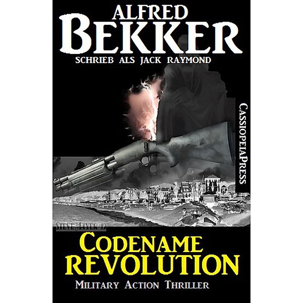 Jack Raymond Thriller - Codename Revolution: Military Action, Alfred Bekker