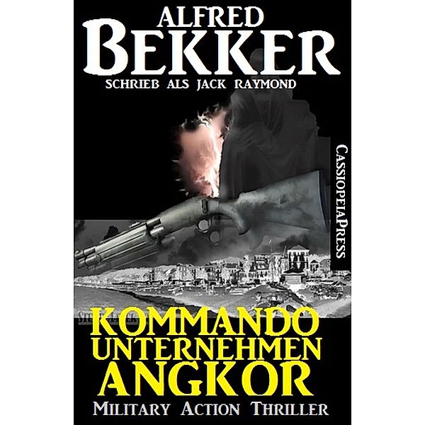 Jack Raymond Thriller - Kommandounternehmen Angkor: Military Action, Alfred Bekker
