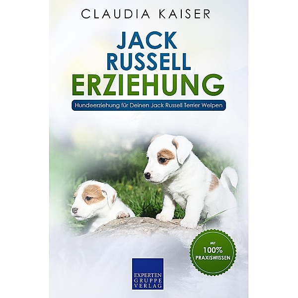 Jack Russell Erziehung: Hundeerziehung für Deinen Jack Russell Terrier Welpen / Jack Russell Erziehung Bd.1, Claudia Kaiser