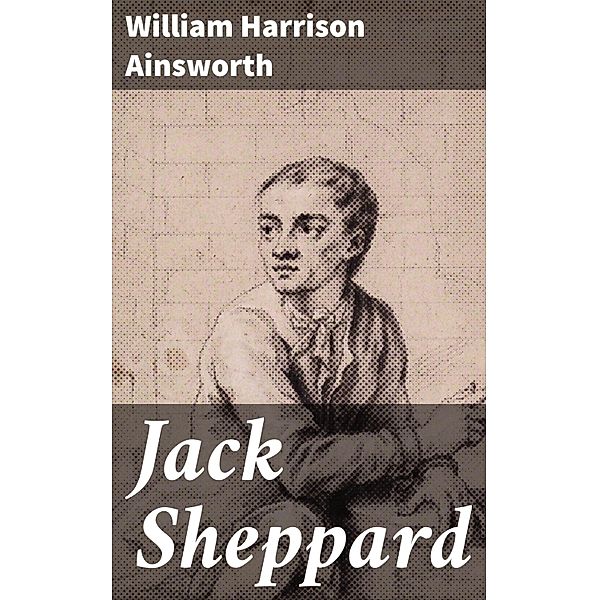 Jack Sheppard, William Harrison Ainsworth