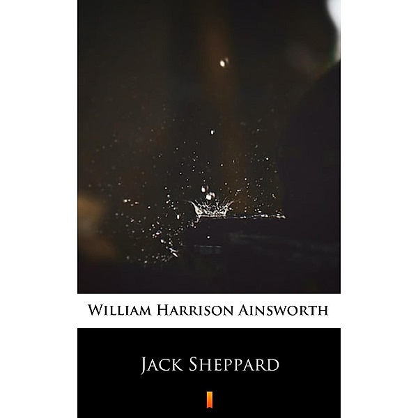 Jack Sheppard, William Harrison Ainsworth