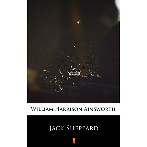 Jack Sheppard, William Harrison Ainsworth