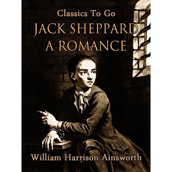 Jack Sheppard: A Romance, William Harrison Ainsworth