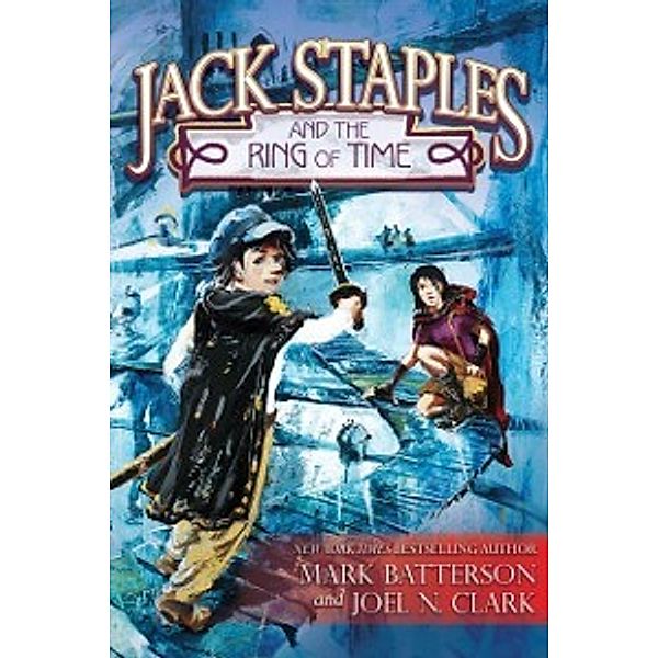 Jack Staples and the Ring of Time, Joel N. Clark, Mark Batterson