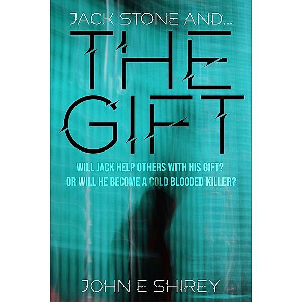 Jack Stone and....The Gift, John E Shirey