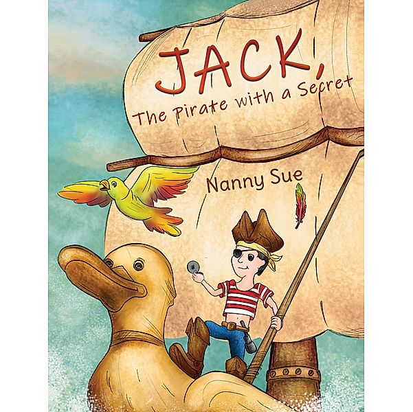 Jack, the Pirate with a Secret / Austin Macauley Publishers Ltd, Nanny Sue