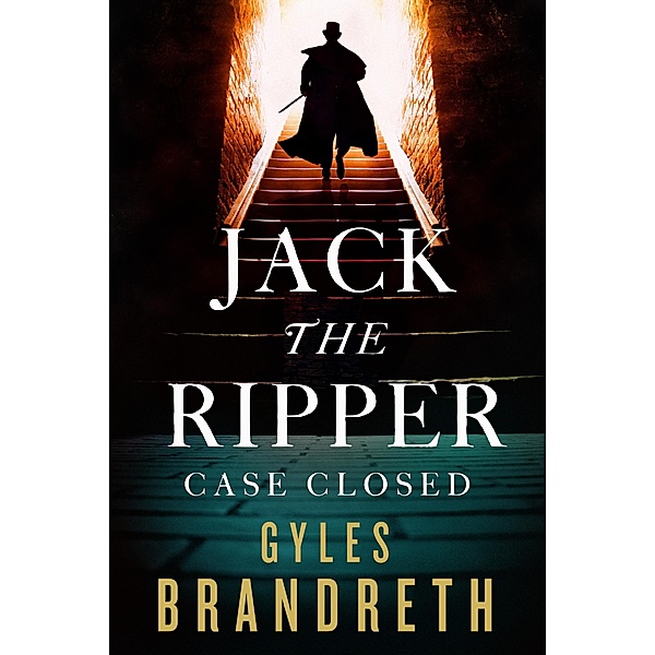 Jack the Ripper: Case Closed, Gyles Brandreth