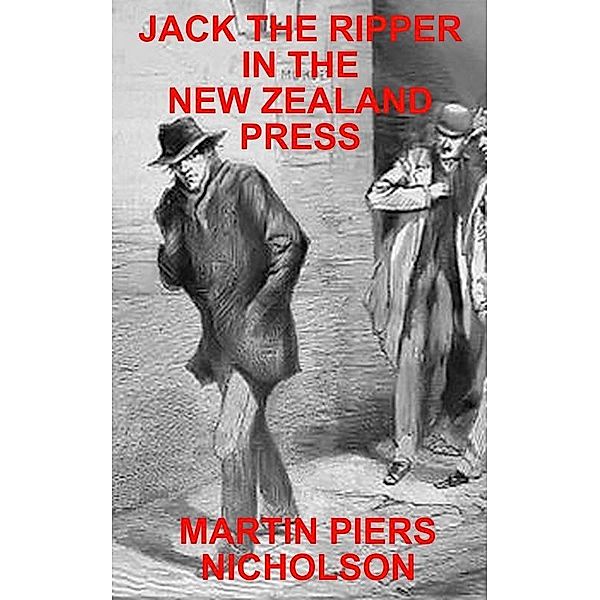 Jack the Ripper in the New Zealand Press / Martin Nicholson, Martin Nicholson