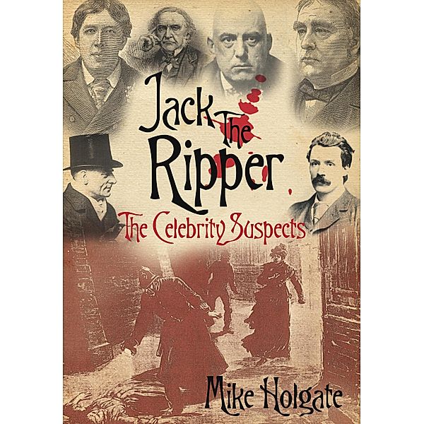 Jack the Ripper: The Celebrity Suspects, Mike Holgate