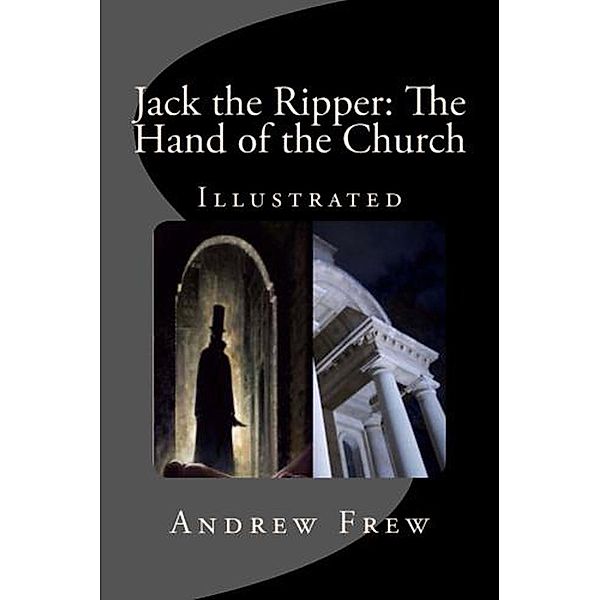 Jack the Ripper: The Hand of the Church, Andrew Gordon Frew