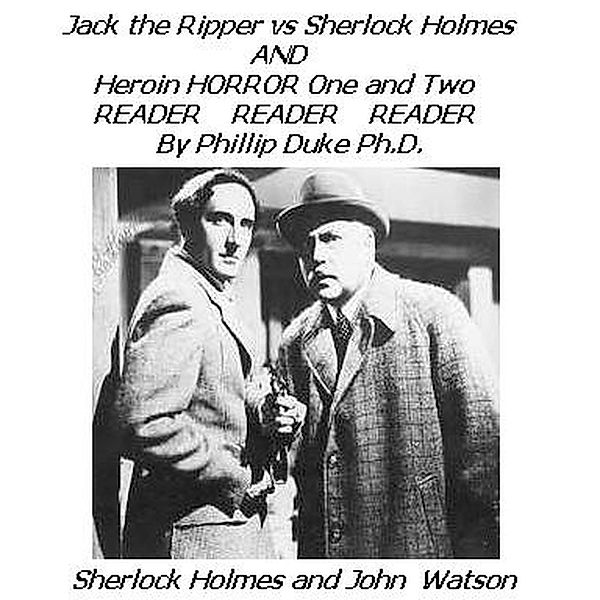 Jack the Ripper versus Sherlock Holmes AND Heroin HORROR One and Two READER, Phillip Duke