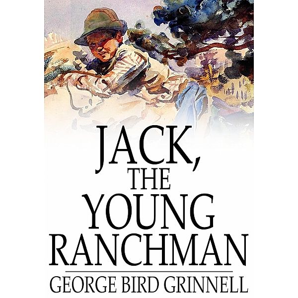 Jack, the Young Ranchman / The Floating Press, George Bird Grinnell