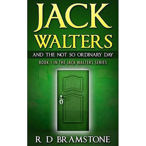 Jack Walters And The Not So Ordinary Day, R. D Bramstone