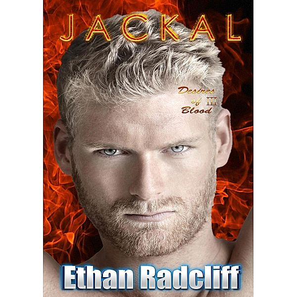 Jackal (Desires of Blood, #3) / Desires of Blood, Ethan Radcliff