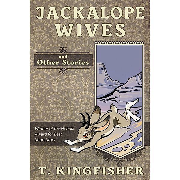 Jackalope Wives & Other Stories, T. Kingfisher