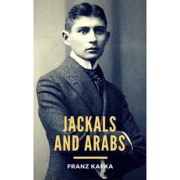 Jackals and Arabs, Franz Kafka