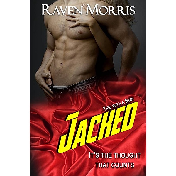 Jacked, Book 1 of Tied with a Bow, Raven Morris