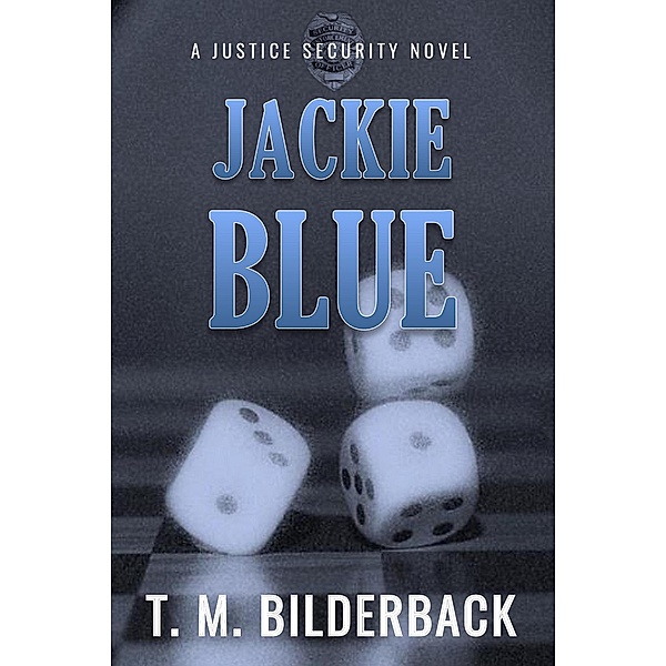 Jackie Blue - A Justice Security Novel / Justice Security, T. M. Bilderback
