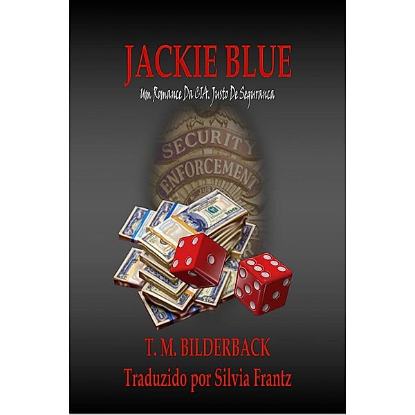 Jackie Blue - Um Romance Da CIA. Justo de Seguranca / Sardis County Sentinel Press, T. M. Bilderback