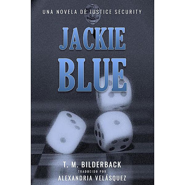 Jackie Blue - Una Novela De Justice Security / Justice Security, T. M. Bilderback