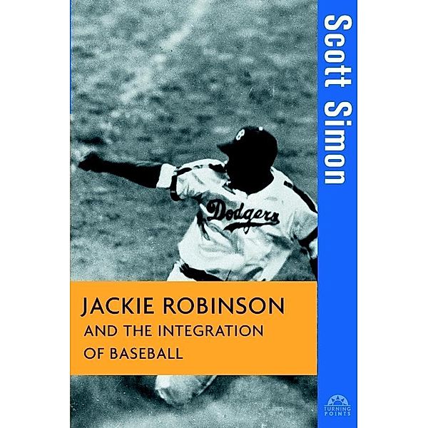 Jackie Robinson and the Integration of Baseball / Turning Points in History Bd.16, Scott Simon