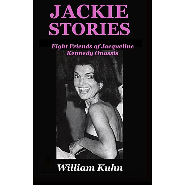 Jackie Stories: Eight Friends of Jacqueline Kennedy Onassis / Eight Friends of Jacqueline Kennedy Onassis, William Kuhn