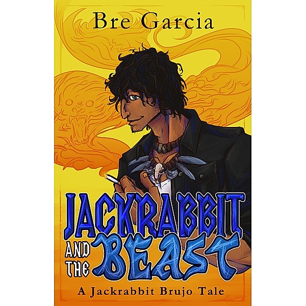 Jackrabbit and the Beast (Jackrabbit Brujo, #1) / Jackrabbit Brujo, Bre Garcia