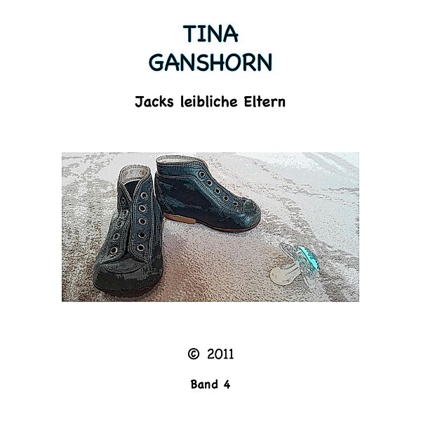 Jacks leibliche Eltern / Jessys Leben Bd.4, Tina Ganshorn