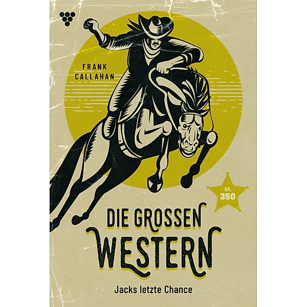Jacks letzte Chance / Die großen Western Bd.350, Frank Callahan