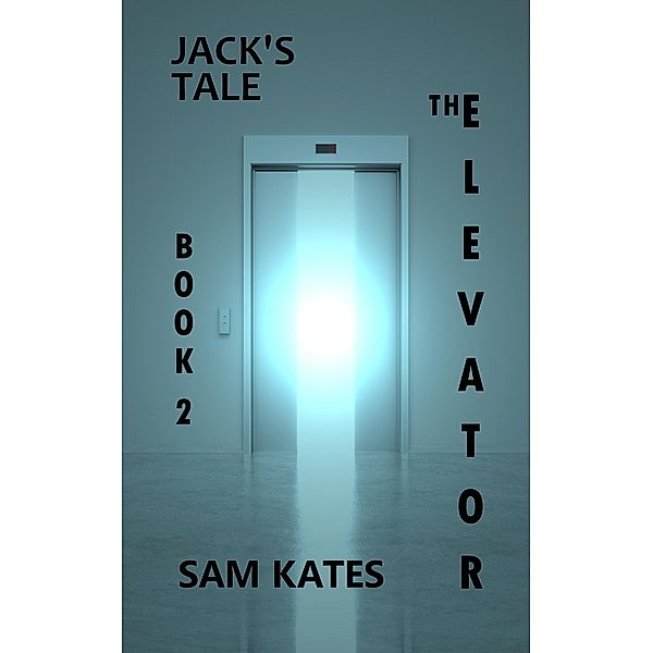 Jack's Tale (The Elevator, #2) / The Elevator, Sam Kates