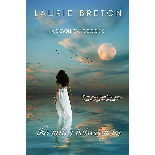 Jackson Falls: The Miles Between Us (Jackson Falls, #6), Laurie Breton