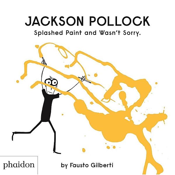 Jackson Pollock Splashed Paint And Wasn't Sorry., Fausto Gilberti