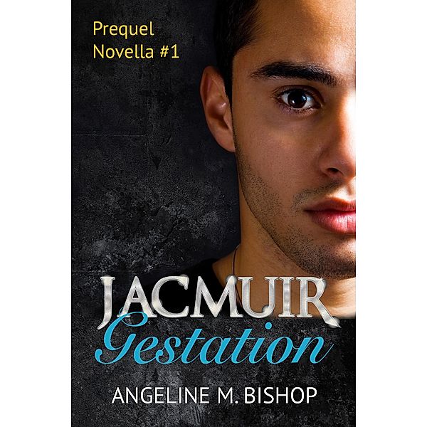 Jacmuir: Gestation (Jacmuir Prequel Series, #1) / Jacmuir Prequel Series, Angeline M. Bishop