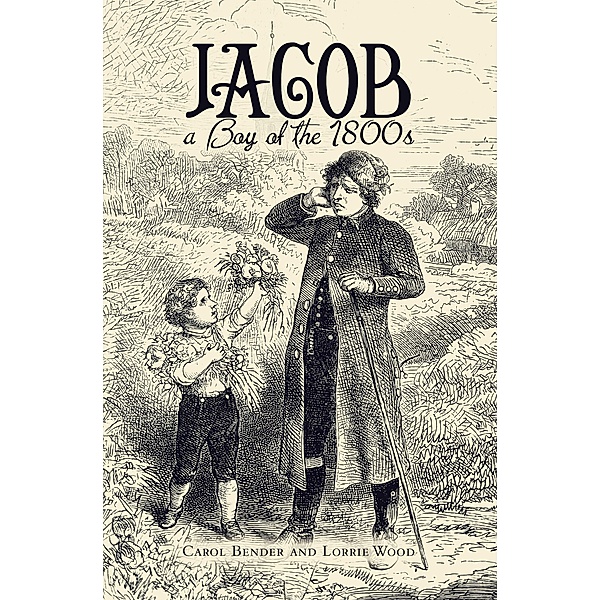 Jacob  a  Boy of the 1800S, Carol Bender