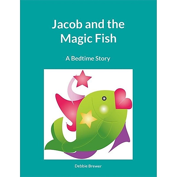 Jacob And The Magic Fish, A Bedtime Story, Debbie Brewer