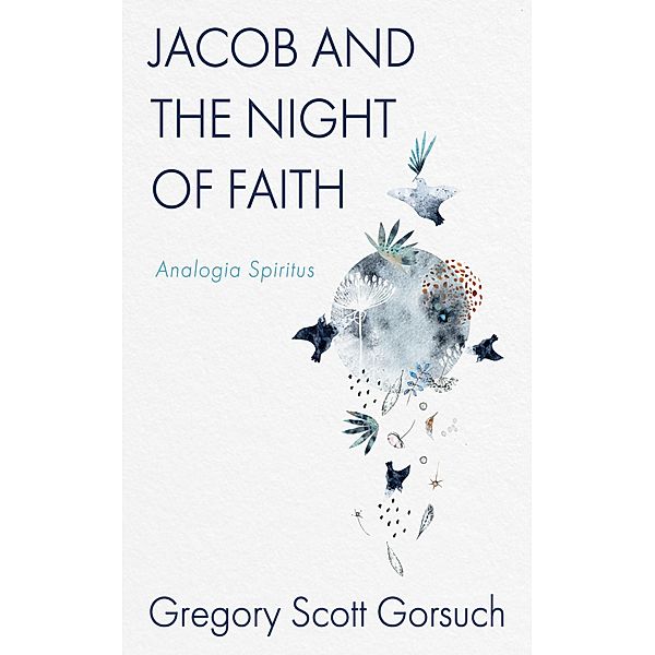 Jacob and the Night of Faith, Gregory Scott Gorsuch