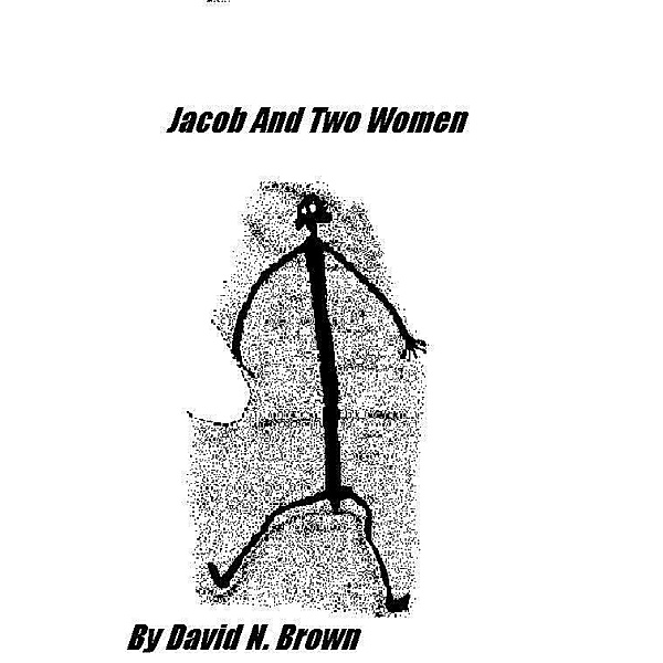 Jacob And Two Women And Other Oddities / David N. Brown, David N. Brown