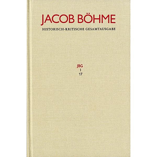 Jacob Böhme: Historisch-kritische Gesamtausgabe / Abteilung I: Schriften. Band 17: >Von Der wahren gelassenheit< (1622), Jacob Böhme