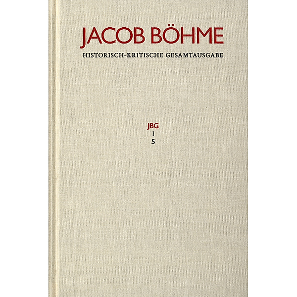 Jacob Böhme: Historisch-kritische Gesamtausgabe / Abteilung I: Schriften. Band 5: 'Ein gründlicher Bericht von dem irdischen Mysterio und dann von dem himmlischen Mysterio' (1620), Jacob Böhme