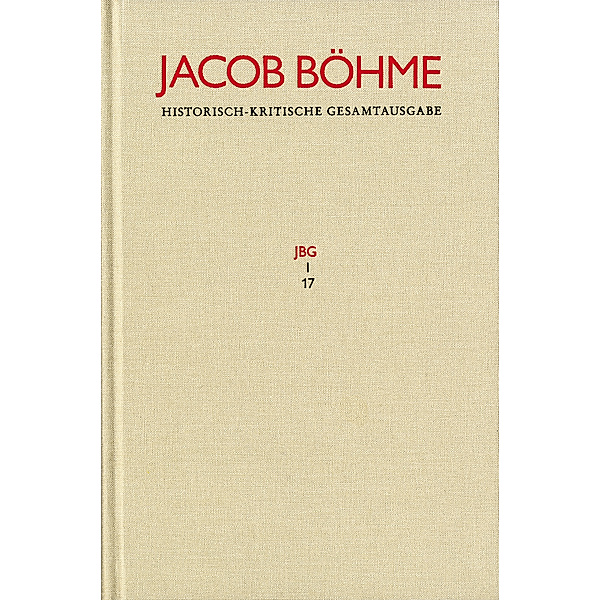 Jacob Böhme: Historisch-kritische Gesamtausgabe / Abteilung I: Schriften. Band 17: 'Von Der wahren gelassenheit' (1622), Jacob Böhme