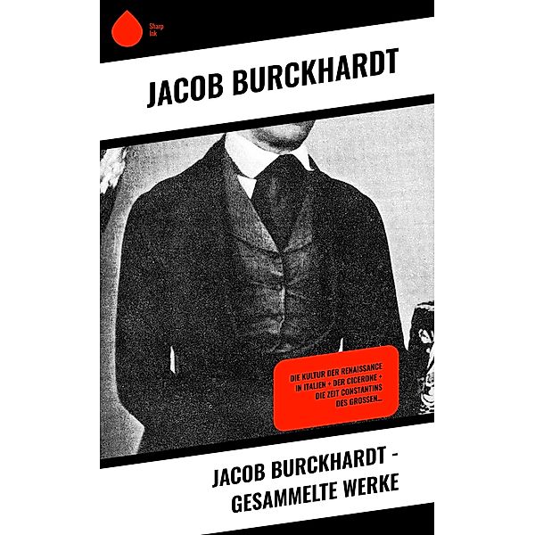 Jacob Burckhardt - Gesammelte Werke, Jacob Burckhardt