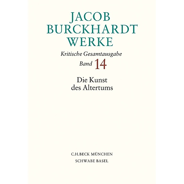 Jacob Burckhardt Werke  Bd. 14: Die Kunst des Altertums, Jacob Burckhardt