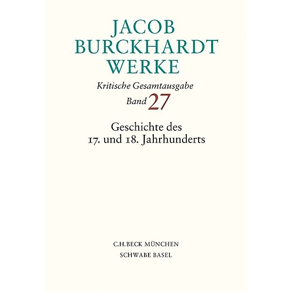 Jacob Burckhardt Werke  Bd. 27: Geschichte des 17. und 18. Jahrhunderts, Jacob Burckhardt