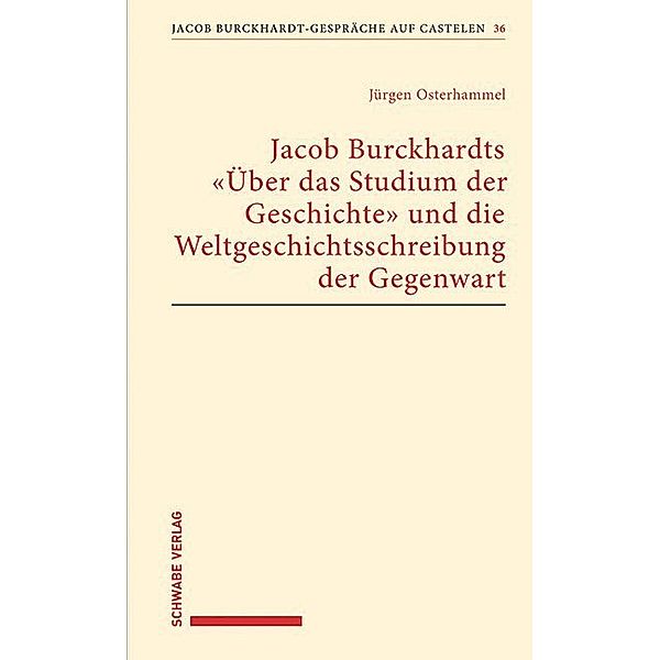 Jacob Burckhardts Über das Studium der Geschichte und die Weltgeschichtsschreibung der Gegenwart, Jürgen Osterhammel