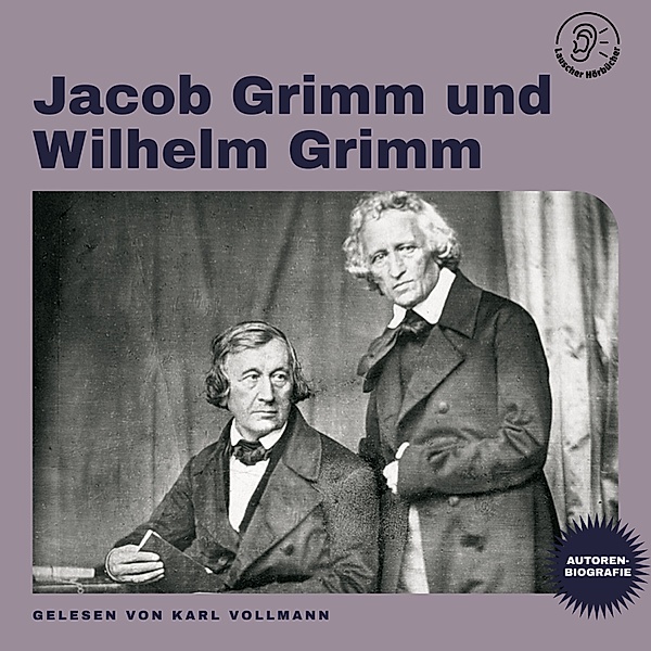 Jacob Grimm und Wilhelm Grimm (Autorenbiografie), Wilhelm Grimm, Jacob Grimm
