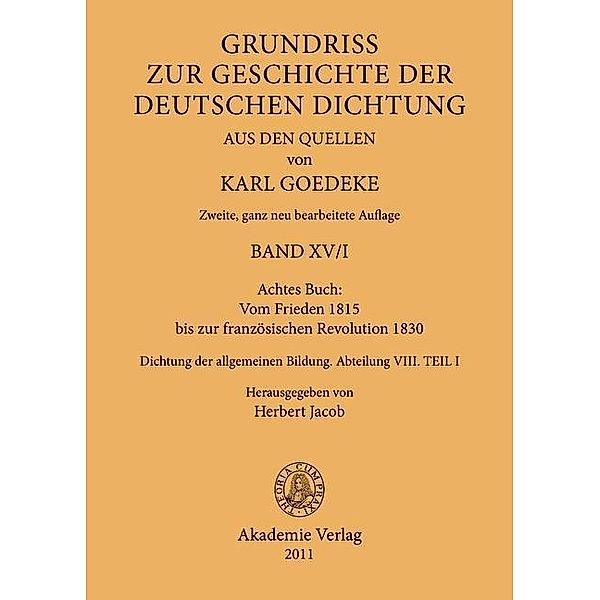 Jacob, Herbert: Karl Goedeke. Grundriss zur Geschichte der deutschen Dichtung aus den Quellen - Achtes Buch: Vom Frieden 1815 bis zur französischen Revolution 1830 - BAND XV