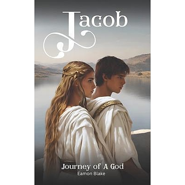 Jacob - Journey of A God / The Jacob Series Bd.1, Eamon Blake