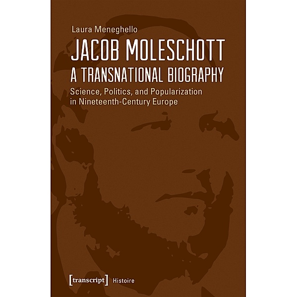Jacob Moleschott - A Transnational Biography / Histoire Bd.117, Laura Meneghello