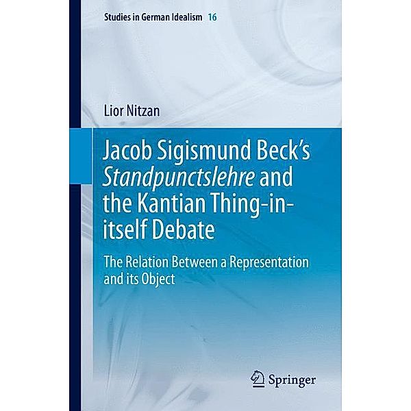 Jacob Sigismund Beck's Standpunctslehre and the Kantian Thing-in-itself Debate, Lior Nitzan