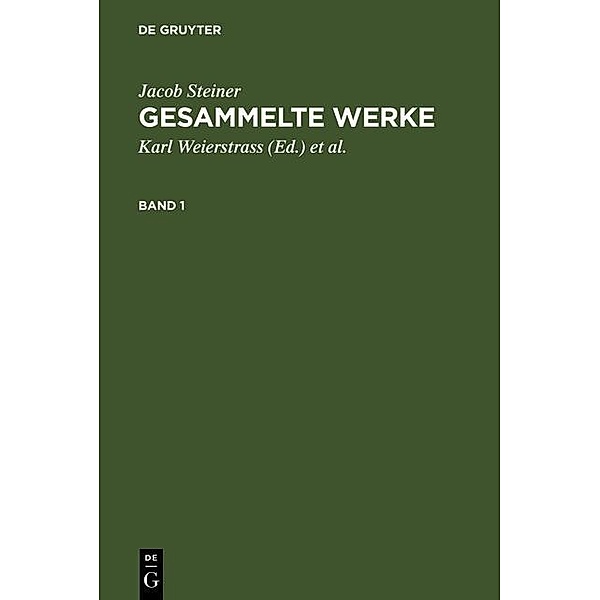 Jacob Steiner: Gesammelte Werke. Band 1, Jacob Steiner